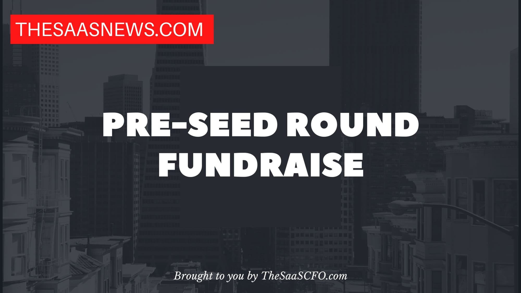 The SaaS News graphic reading “Pre-seed round fundraise.”