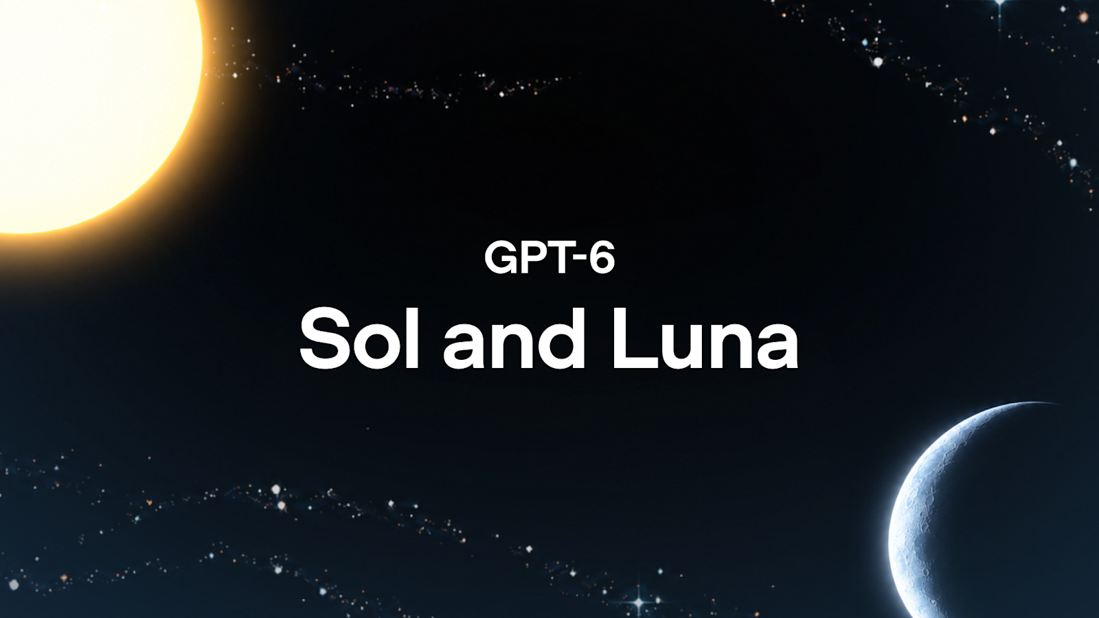 Introducing GPT-6 Sol and Luna